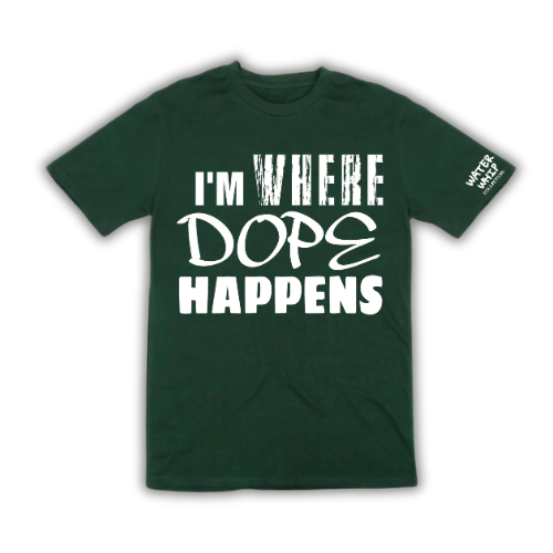 "I'M WHERE DOPE HAPPENS" TEE